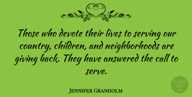 Jennifer Granholm Quote About Country, Children, Giving: Those Who Devote Their Lives...