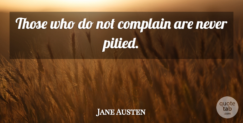 Jane Austen Quote About Mrs Bennet, Ironic, Prejudice: Those Who Do Not Complain...