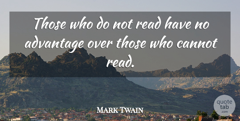 Mark Twain Quote About Interesting, Advantage: Those Who Do Not Read...