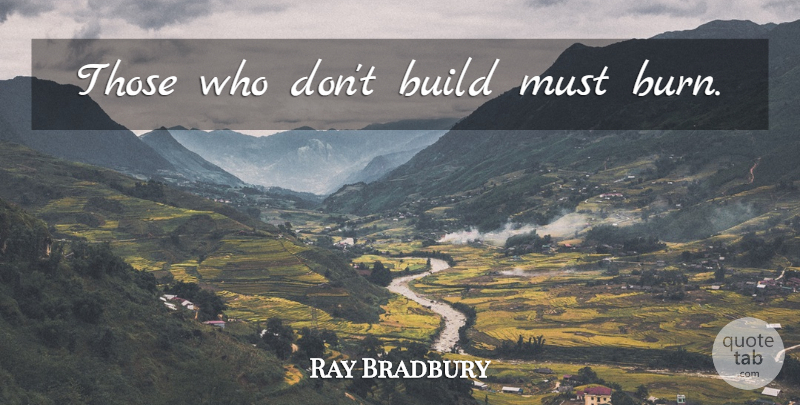 Ray Bradbury Quote About Fahrenheit 451 Book, Delinquents: Those Who Dont Build Must...