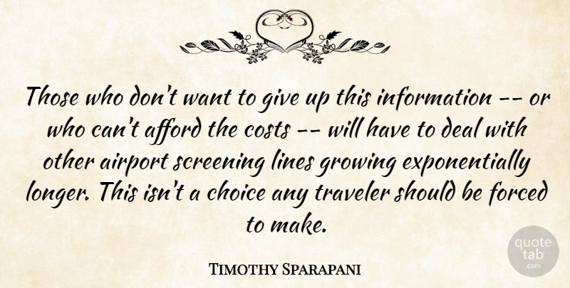 Timothy Sparapani Quote About Afford, Airport, Choice, Costs, Deal: Those Who Dont Want To...