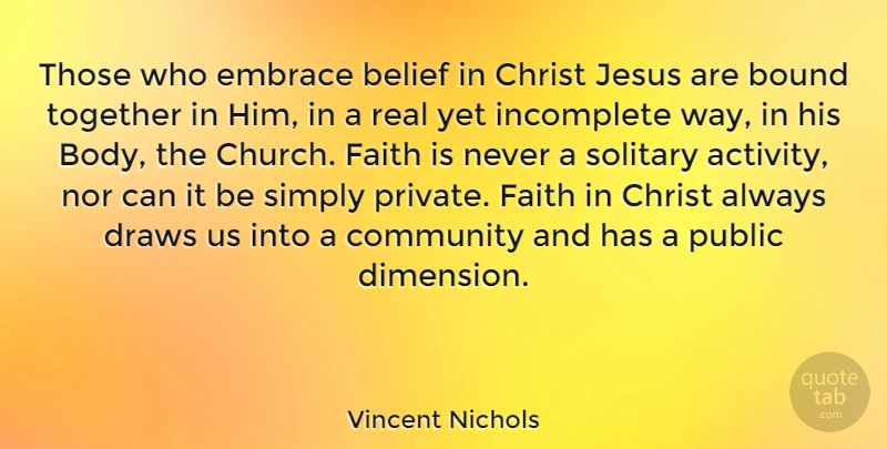 Vincent Nichols Quote About Belief, Bound, Christ, Draws, Embrace: Those Who Embrace Belief In...