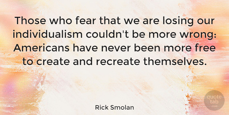 Rick Smolan Quote About Create, Fear, Recreate: Those Who Fear That We...