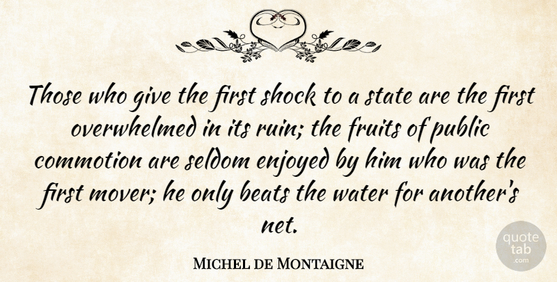 Michel de Montaigne Quote About Giving, Water, Ruins: Those Who Give The First...