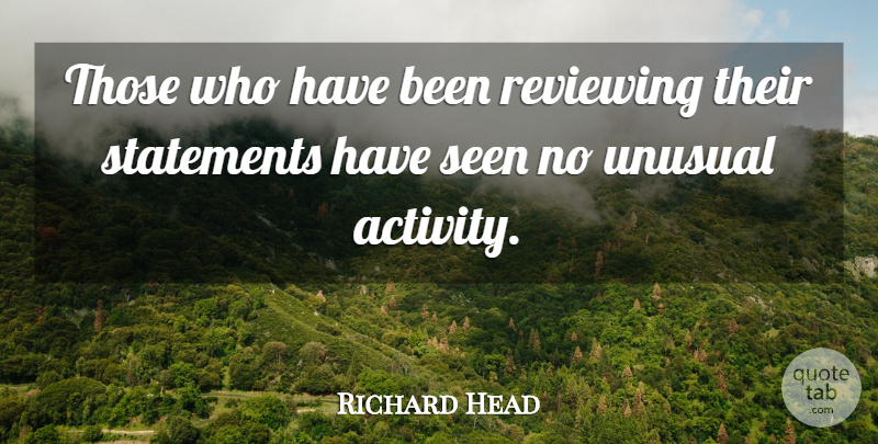 Richard Head Quote About Reviewing, Seen, Statements, Unusual: Those Who Have Been Reviewing...