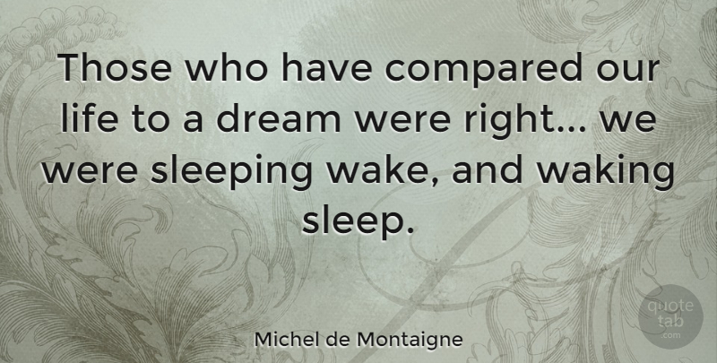 Michel de Montaigne Quote About Life, Dream, Sleep: Those Who Have Compared Our...