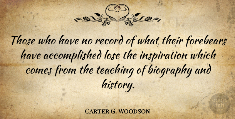 Carter G. Woodson Quote About Teacher, Retirement, Teaching: Those Who Have No Record...