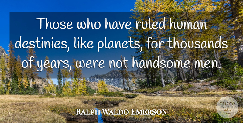 Ralph Waldo Emerson Quote About Leadership, Destiny, Men: Those Who Have Ruled Human...