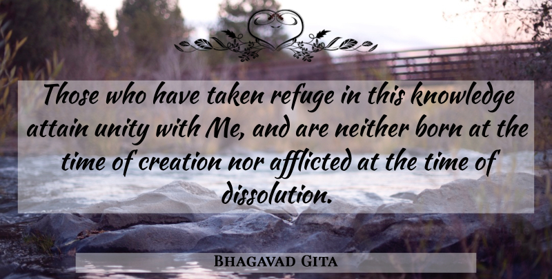 Bhagavad Gita Quote About Afflicted, Attain, Born, Creation, Knowledge: Those Who Have Taken Refuge...