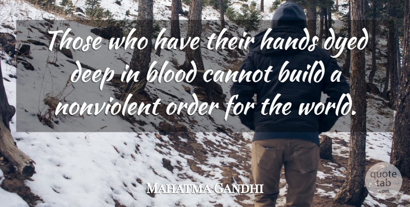 Mahatma Gandhi Quote About Order, Blood, Hands: Those Who Have Their Hands...