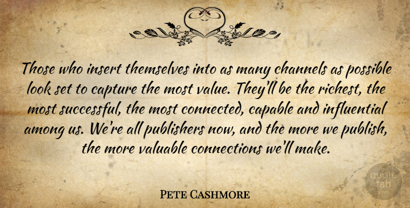 Pete Cashmore Quote About Successful, Looks, Connections: Those Who Insert Themselves Into...