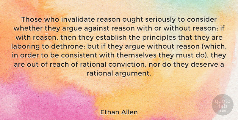 Ethan Allen Quote About Against, Argue, Consider, Consistent, Deserve: Those Who Invalidate Reason Ought...