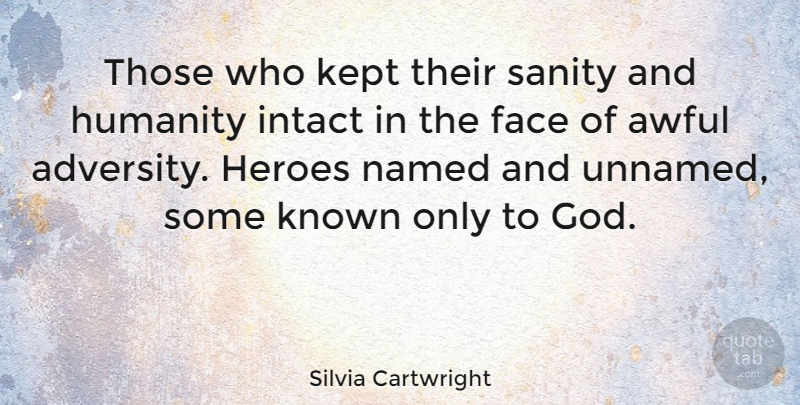 Silvia Cartwright Quote About Hero, Adversity, Humanity: Those Who Kept Their Sanity...