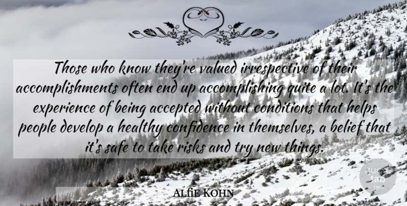 Alfie Kohn Quote About Accomplishment, People, Healthy: Those Who Know Theyre Valued...