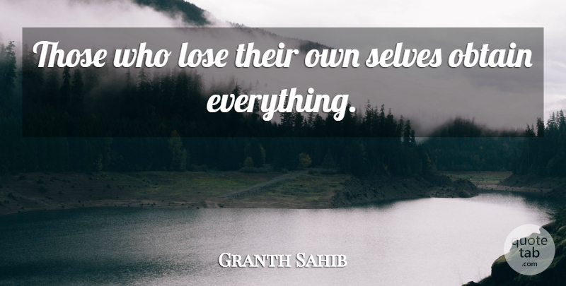 Granth Sahib Quote About Lose, Obtain, Selves: Those Who Lose Their Own...