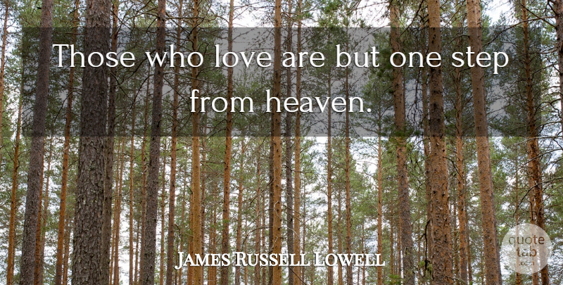 James Russell Lowell Quote About Love, Heaven, Steps: Those Who Love Are But...