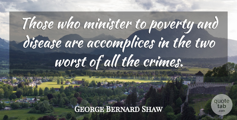 George Bernard Shaw Quote About Two, Poverty, Disease: Those Who Minister To Poverty...