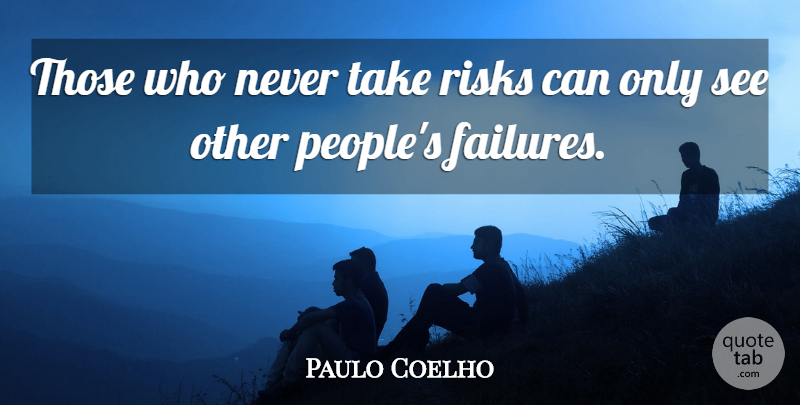 Paulo Coelho Quote About Life, People, Risk: Those Who Never Take Risks...