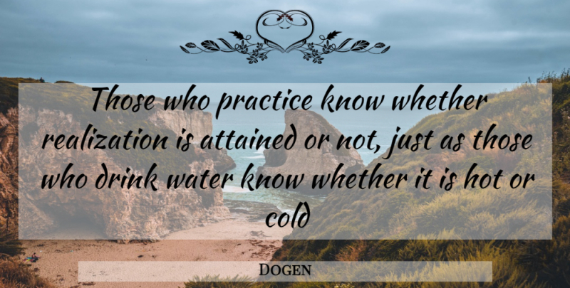 Dogen Quote About Practice, Water, Realization: Those Who Practice Know Whether...