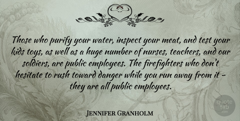 Jennifer Granholm Quote About Running, Teacher, Kids: Those Who Purify Your Water...