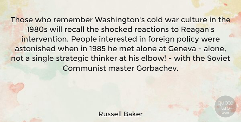 Russell Baker Quote About War, People, Culture: Those Who Remember Washingtons Cold...