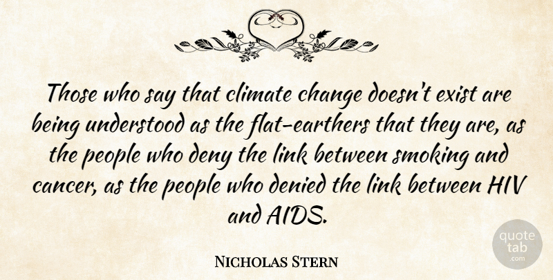 Nicholas Stern Quote About Change, Climate, Denied, Deny, Exist: Those Who Say That Climate...