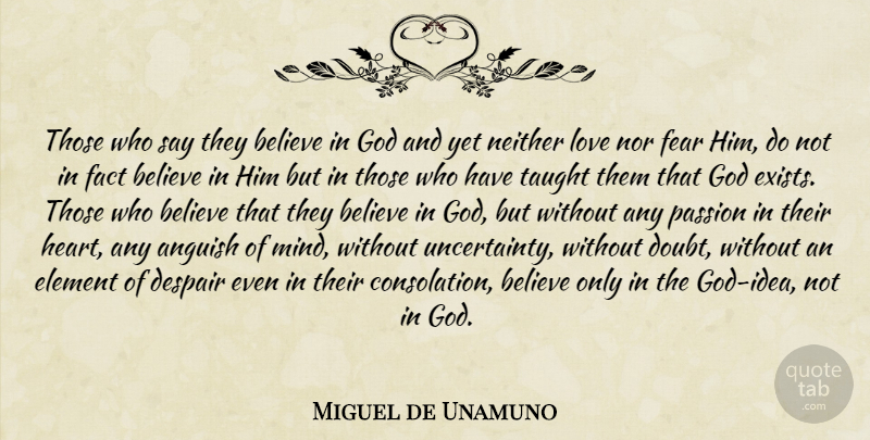Miguel de Unamuno Quote About Believe, Heart, Passion: Those Who Say They Believe...