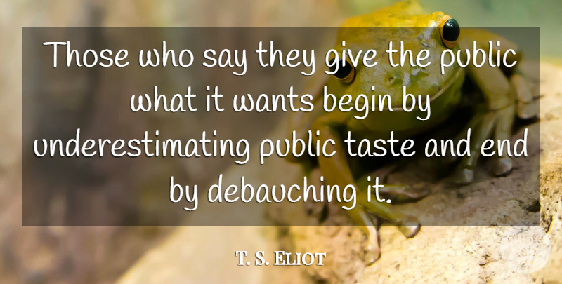 T. S. Eliot Quote About Giving, Political, Want: Those Who Say They Give...