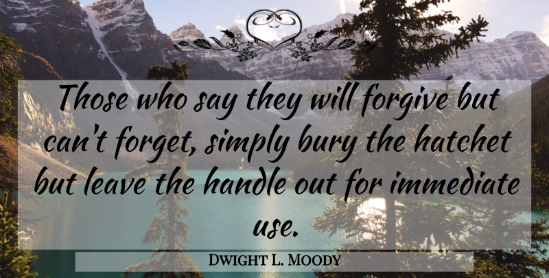 Dwight L. Moody Quote About Forgiveness, Forgiving, Use: Those Who Say They Will...