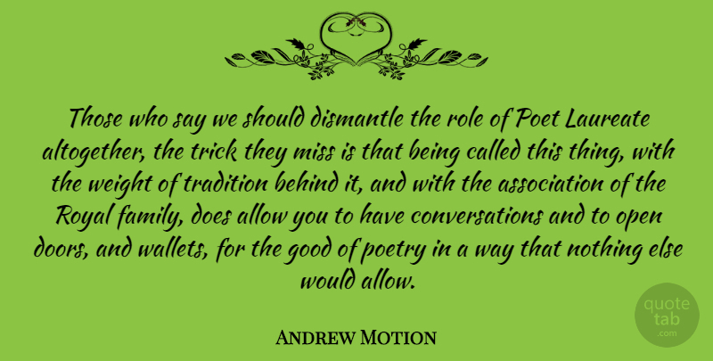 Andrew Motion Quote About Allow, Behind, Family, Good, Laureate: Those Who Say We Should...