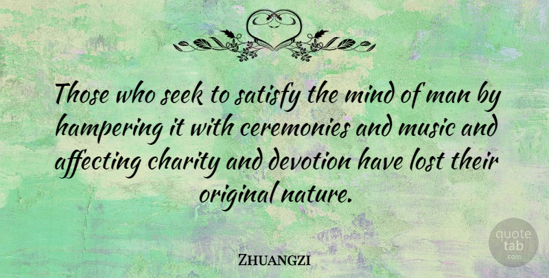 Zhuangzi Quote About Men, Mind, Charity: Those Who Seek To Satisfy...