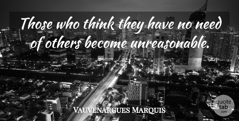 Vauvenargues Marquis Quote About Others: Those Who Think They Have...