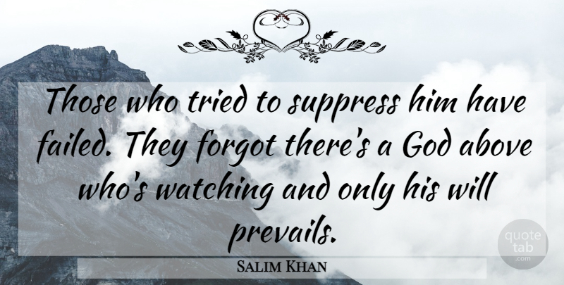 Salim Khan Quote About Above, Forgot, God, Suppress, Tried: Those Who Tried To Suppress...