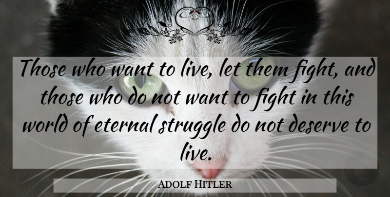 Adolf Hitler Quote About Military, Struggle, Fighting: Those Who Want To Live...