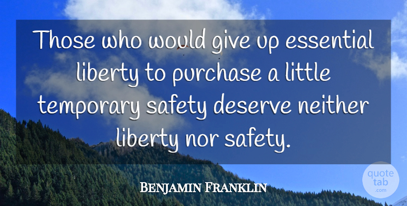 Benjamin Franklin Quote About Deserve, Essential, Liberty, Neither, Nor: Those Who Would Give Up...