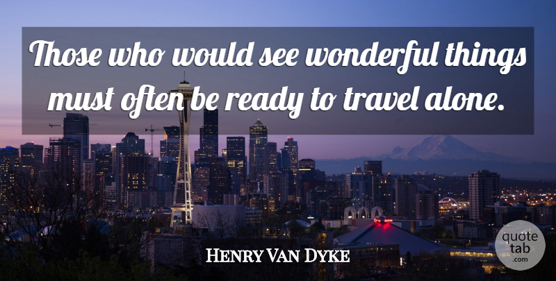 Henry Van Dyke Quote About Often Is, Wonderful, Ready: Those Who Would See Wonderful...