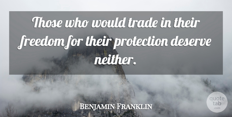 Benjamin Franklin Quote About Liberty, Protection, Trade: Those Who Would Trade In...