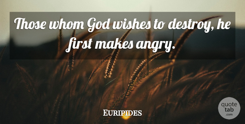 Euripides Quote About Anger, God, Greek Poet, Whom, Wishes: Those Whom God Wishes To...