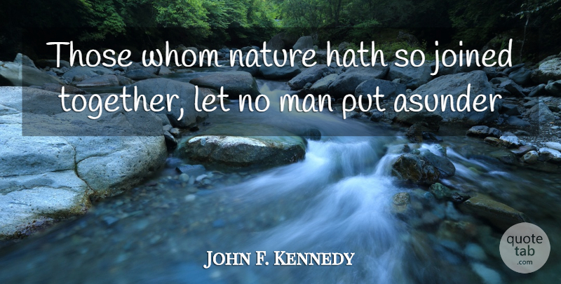 John F. Kennedy Quote About Men, Together, Neighbors And Friends: Those Whom Nature Hath So...