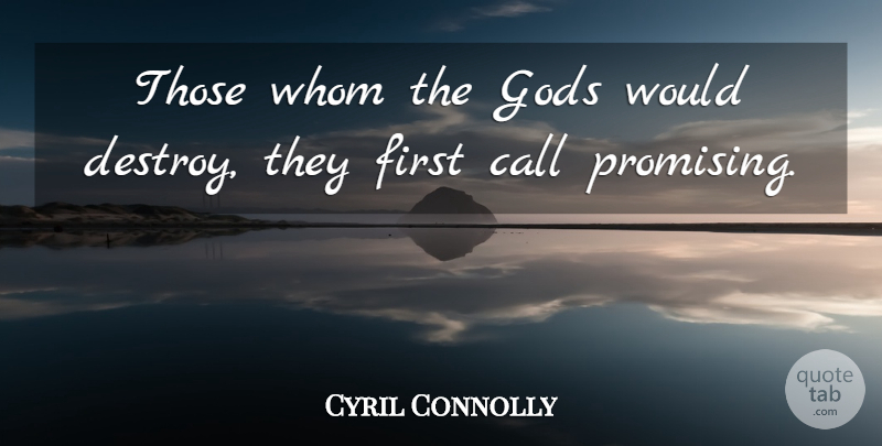 Cyril Connolly Quote About Call, Gods, Whom: Those Whom The Gods Would...