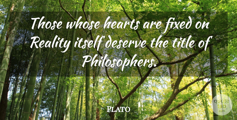 Plato Quote About Heart, Reality, Words Of Wisdom: Those Whose Hearts Are Fixed...