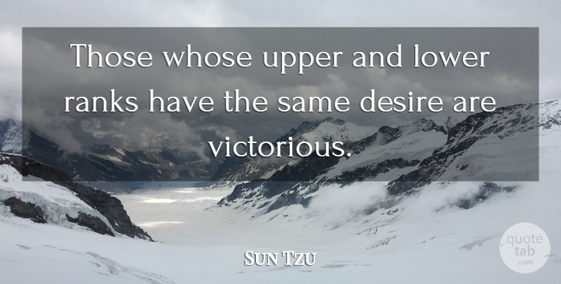 Sun Tzu Quote About Desire: Those Whose Upper And Lower...