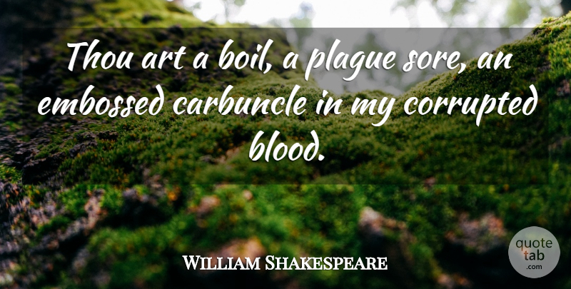 William Shakespeare Quote About Art, Blood, Insult: Thou Art A Boil A...