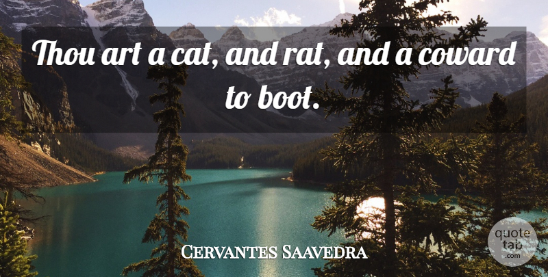 Cervantes Saavedra Quote About Art, Coward, Thou: Thou Art A Cat And...