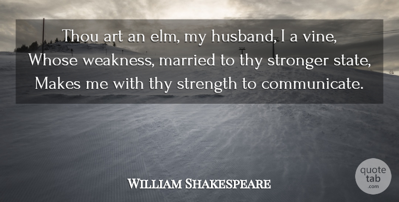 William Shakespeare Quote About Marriage, Art, Husband: Thou Art An Elm My...