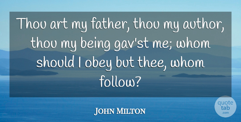 John Milton Quote About Art, Father, Should: Thou Art My Father Thou...