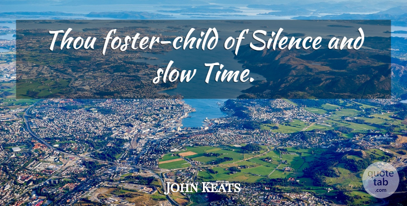 John Keats Quote About Children, Silence, Foster Children: Thou Foster Child Of Silence...