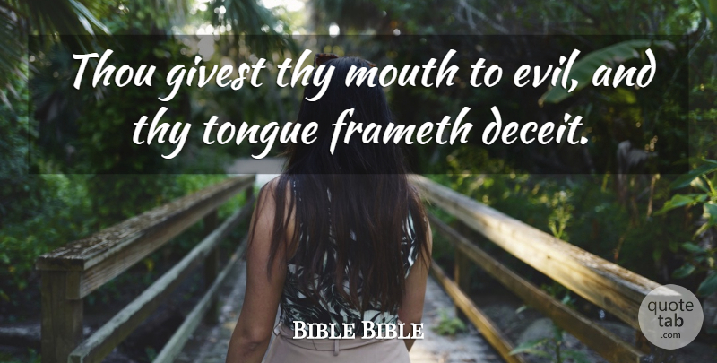 Bible Bible Quote About Deception, Mouth, Thou, Thy, Tongue: Thou Givest Thy Mouth To...