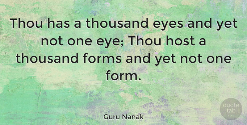 Guru Nanak Quote About Eye, Host, Form: Thou Has A Thousand Eyes...