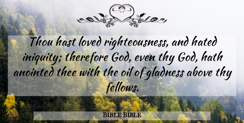 Bible Bible Quote About Above, God, Hated, Hath, Loved: Thou Hast Loved Righteousness And...